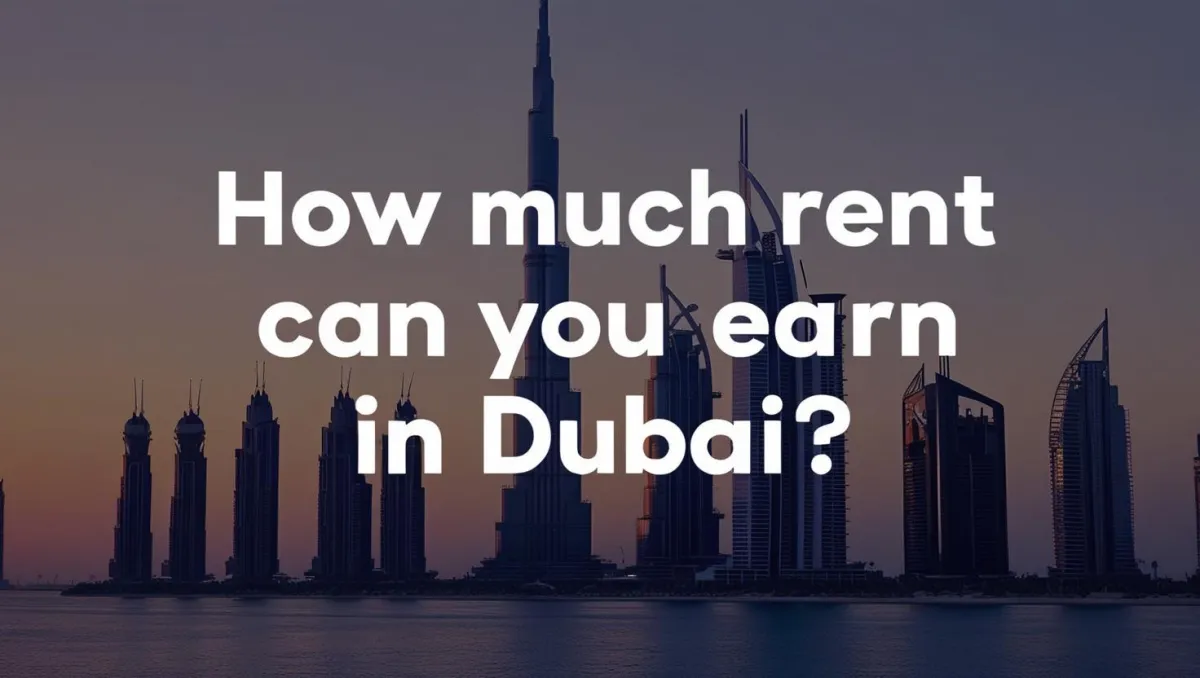 How Much Can You Earn from Renting Out Your Property in Dubai?