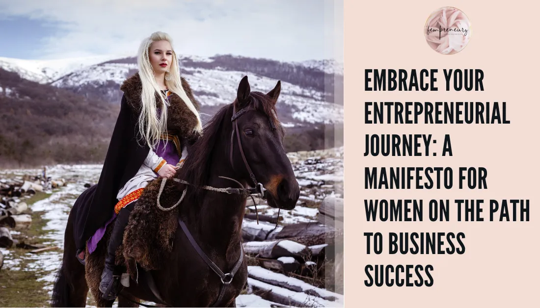 Embrace Your Entrepreneurial Journey: A Manifesto for Women on the Path to Business Success