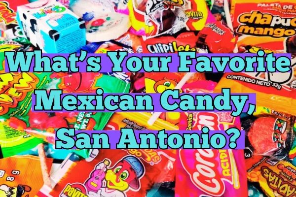 Sweet Heat & Street Treats: Why Mexican Candy Belongs on Every San Antonio Walking Tour