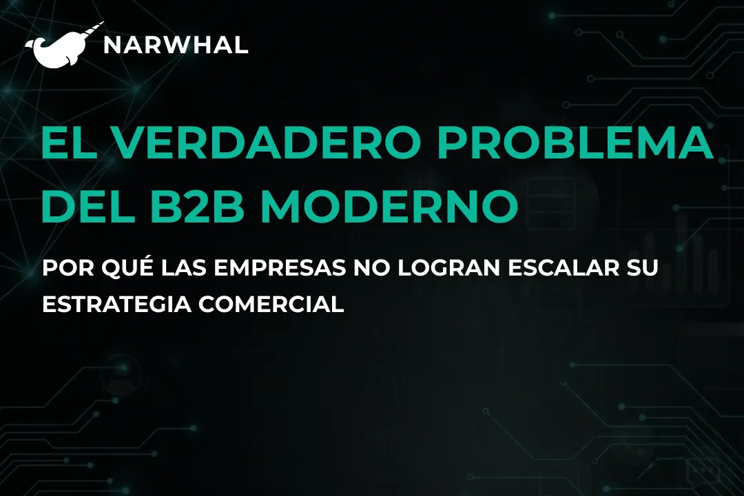 El verdadero problema del B2B moderno: por qué las empresas no logran escalar su estrategia comercial
