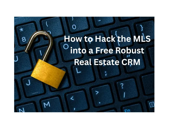 How to Hack the MLS into a Free Robust Real Estate CRM