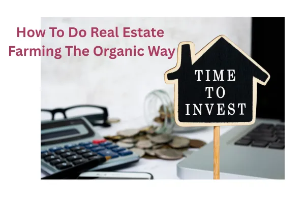 How To Do Real Estate Farming The Organic Way