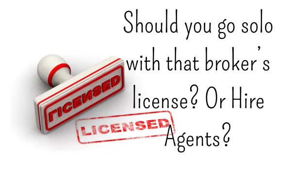 Should you go solo with that broker’s license? Or Hire Agents?