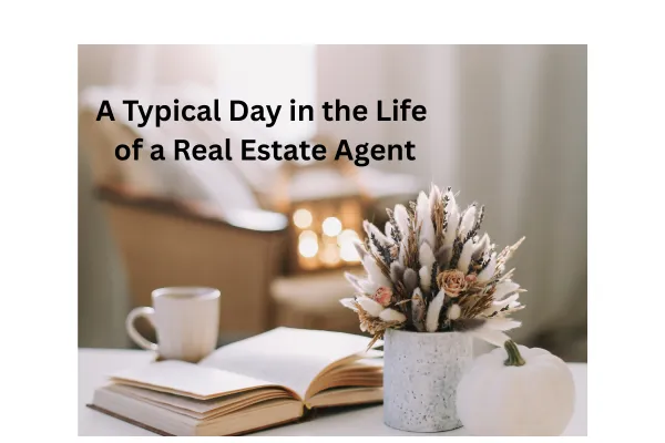 A Typical Day in the Life of a Real Estate Agent