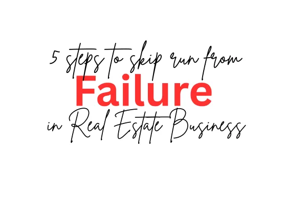 5 STEPS TO SKIP RUN FROM FAILURE IN REAL ESTATE BUSINESS