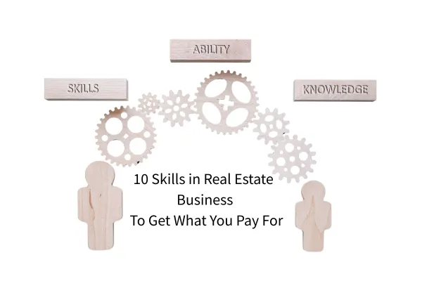10 Skills in Real Estate Business To Get What You Pay For
