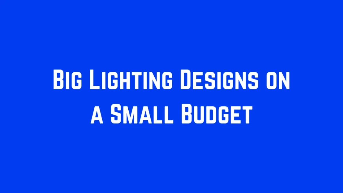 How to Create Big Lighting Designs on a Small Budget