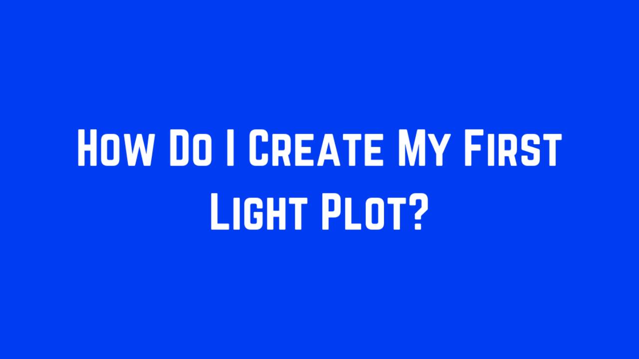 How Do I Create My First Light Plot?