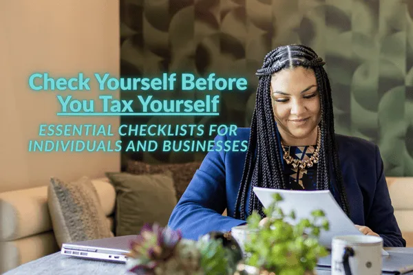 Woman with braids reviews paperwork while glowing text next to her says "Check Yourself Before You Tax Yourself: Essential Checklists for Individuals and Businesses