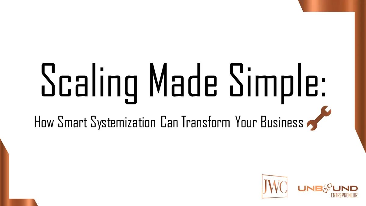 Scaling Made Simple: How Smart Systemization Can Transform Your Business