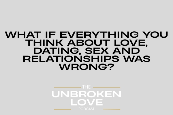 Everything You Think About Love, Dating, Sex and Relationships Was Wrong