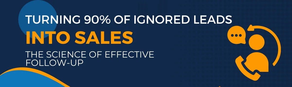 Turning 90% of Ignored Leads into Sales: The Science of Effective Follow-Up 