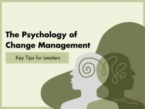 The Psychology of Change Management: Key Tips for Leaders