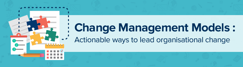 Change Management Models: Actionable Ways to Lead Organisational Change