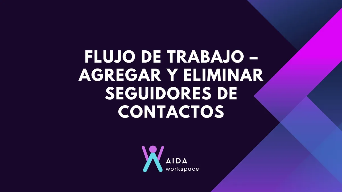 Flujo de trabajo – Agregar y eliminar seguidores de contactos