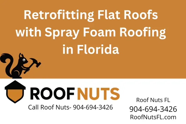 Florida Flat Roof Spray Foam Retrofitting Services | Roof Nuts FL