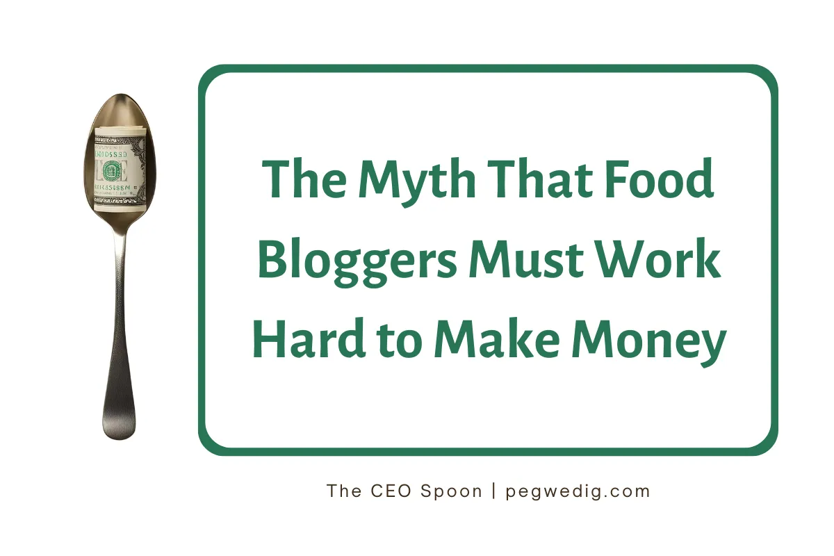 The Myth That Food Bloggers Must Work Hard to Make Money