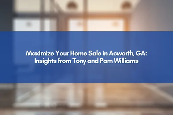 Acworth, GA real estate market analysis featuring Realtor Tony and Pam Williams.