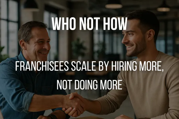 Who Not How- Franchisee Growth Depends on It
