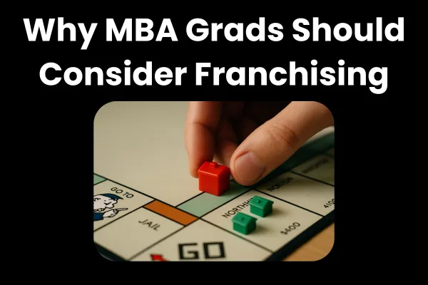 Why Post-MBA Grads Should Consider Franchising: A Review of Yale's A. J. Wasserstein's Article