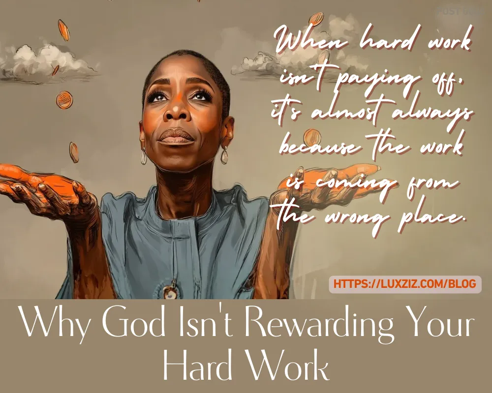 Why God Isn't Rewarding Your Hard Work
