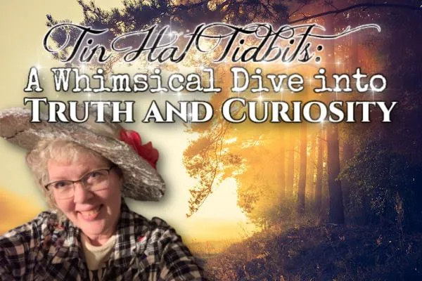 Welcome to Tin Hat Tidbits: A Whimsical Dive into Truth and Curiosity