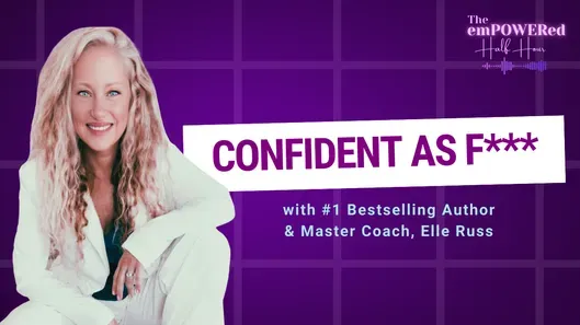 Unleashing Confidence and Empowerment with Elle Russ