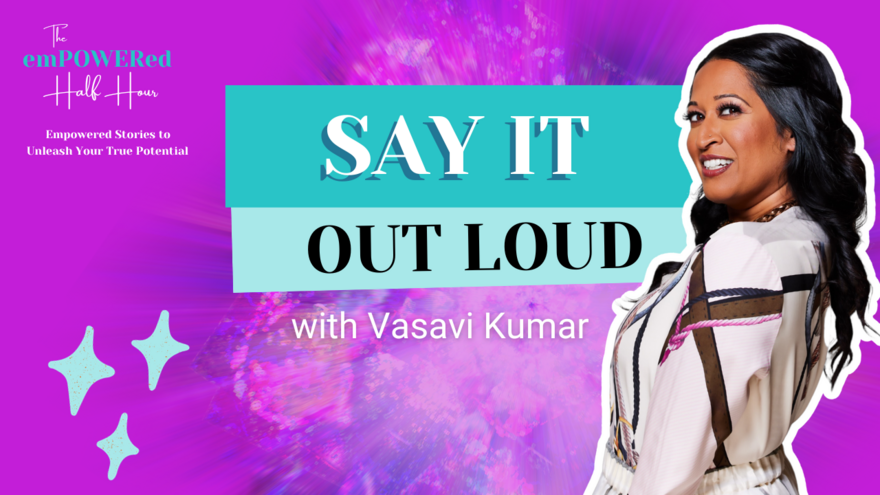 Say It Out Loud with Vasavi Kumar