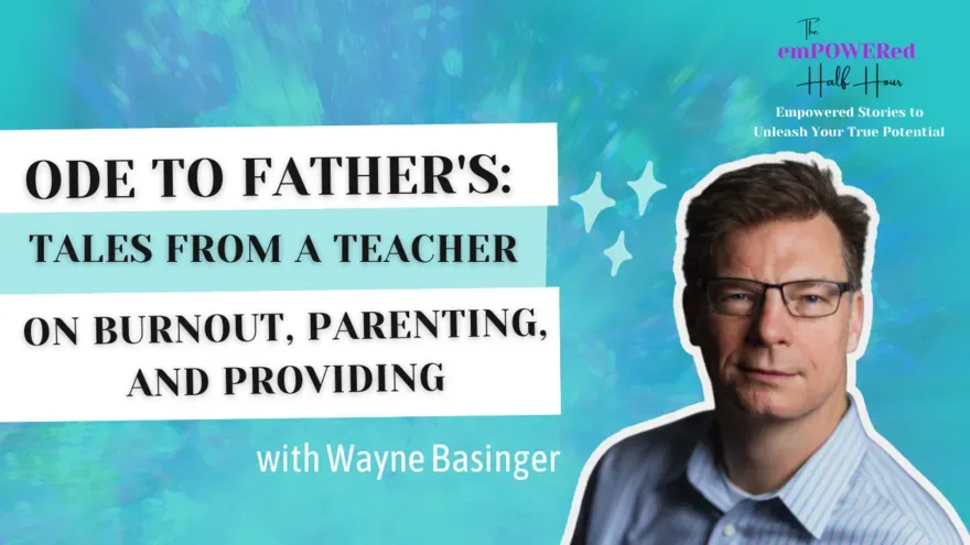 Ode to Father's: Tales from a Teacher on Burnout, Parenting, and Providing with Wayne Basinger