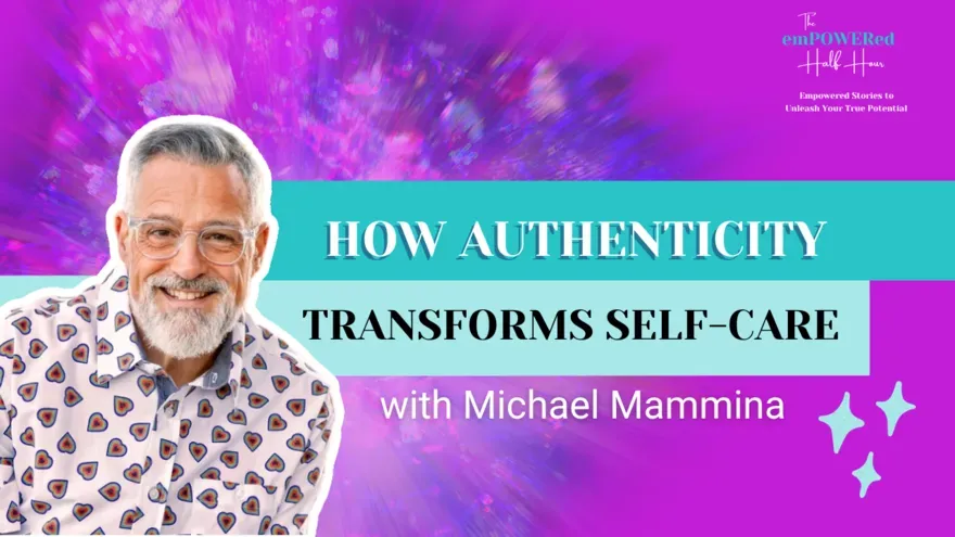 Embracing Your Authentic Self is the Most Important Act of Self-Care with Michael Mammina