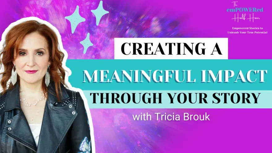 Your Story Can Make a Big Impact with Tricia Brouk