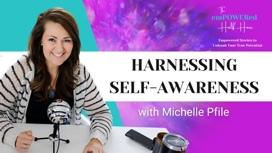 How Self-Awareness is the Key to Self-Empowerment with Michelle Pfile
