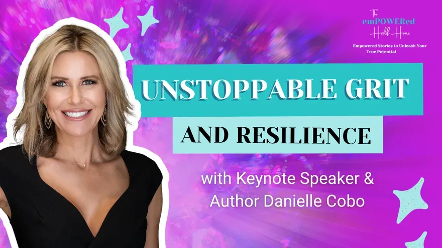 Tapping Into Your Unstoppable Grit and Resilience with Keynote Speaker & Author Danielle Cobo