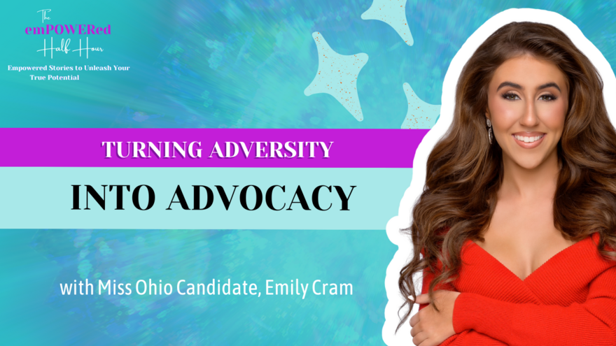 Turning Adversity into Advocacy with Miss Ohio Candidate, Emily Cram