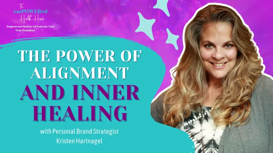 The Power of Alignment and Inner Healing with Personal Brand Strategist, Kristen Hartnagel