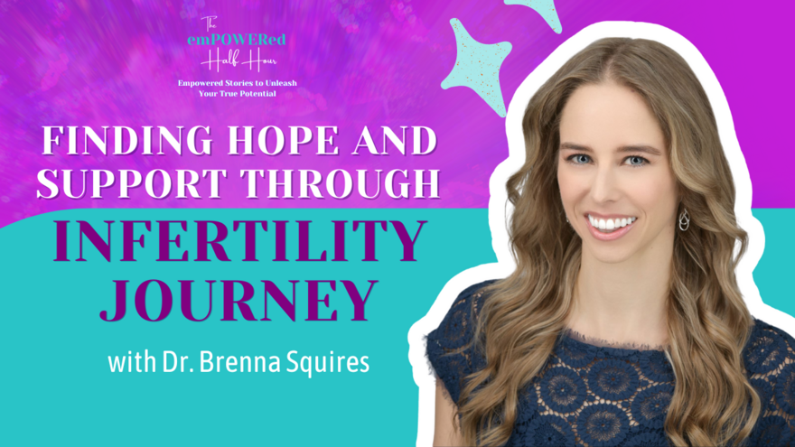 Finding Hope and Support Through Infertility Journey with Dr. Brenna Squires