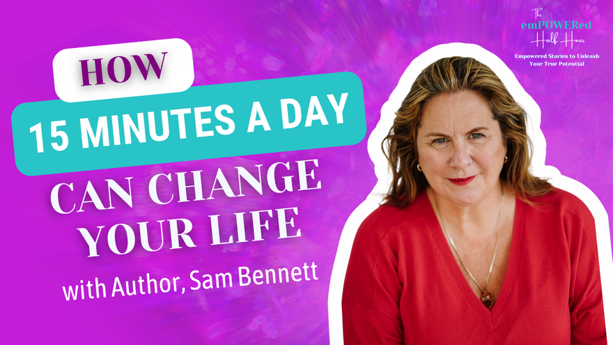 How 15 Minutes a Day Can Transform Your Life with Author, Sam Bennett