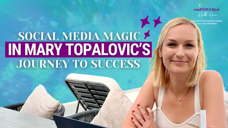 Social Media Magic in Mary Topalovic’s Journey to Success