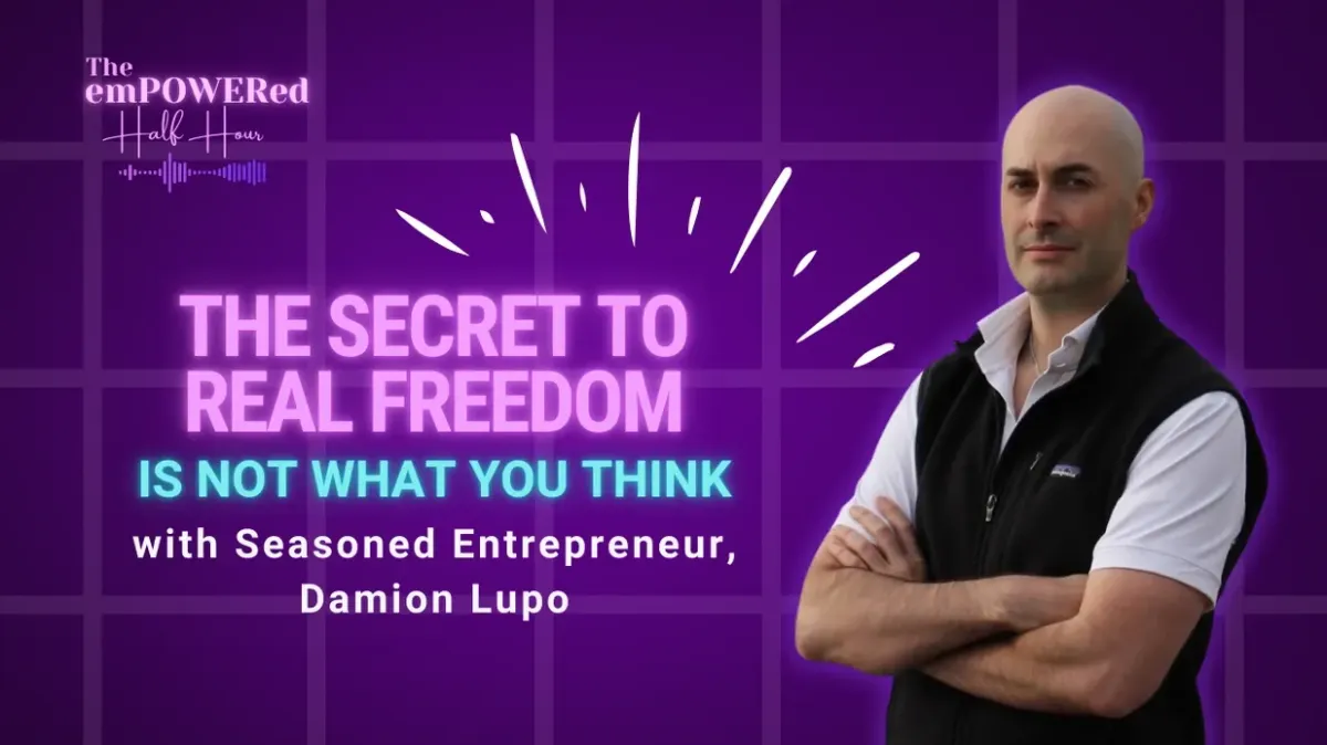 The Secret to Real Freedom is Not What You Think with Seasoned Entrepreneur, Damion Lupo