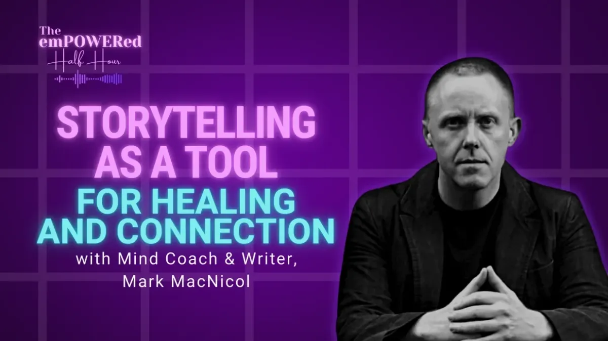 Storytelling as a Tool for Healing and Connection with Mind Coach & Writer, Mark MacNicol