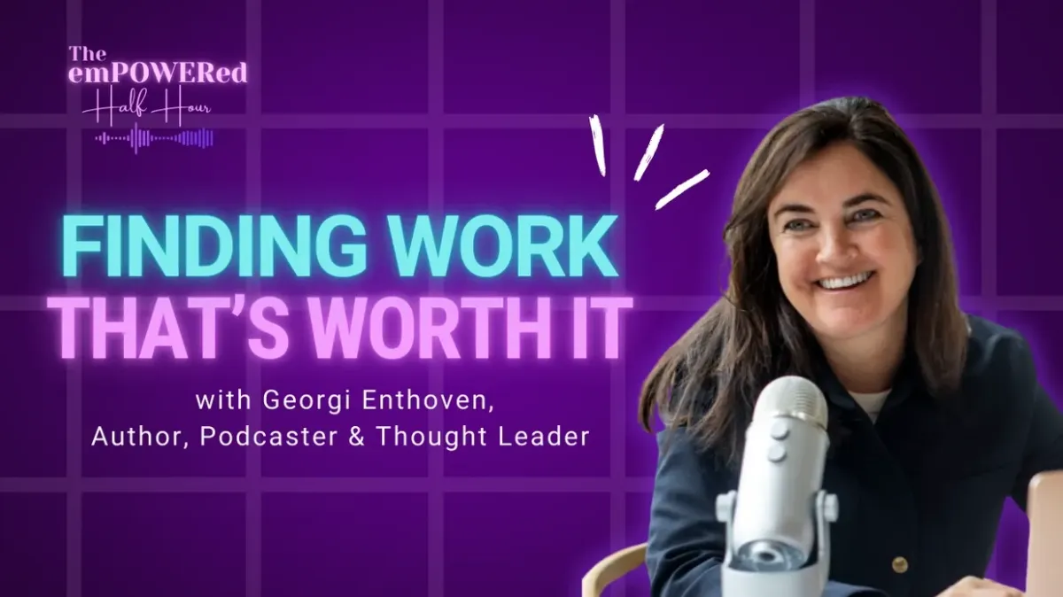 Finding Work That’s Worth It with Georgi Enthoven, Author, Podcaster & Thought Leader