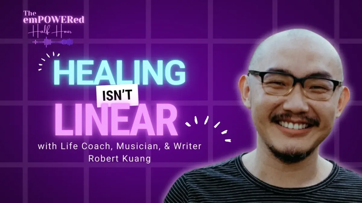 Healing Isn’t Linear with Life Coach, Musician, & Writer Robert Kuang