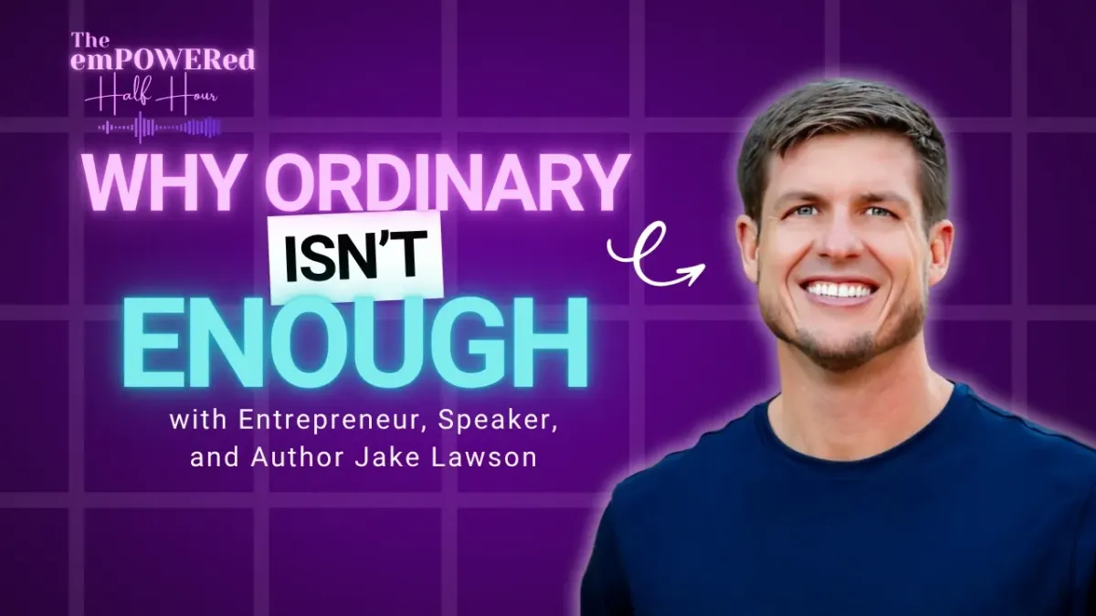 Why Ordinary Isn’t Enough with Entrepreneur, Speaker, and Author Jake Lawson