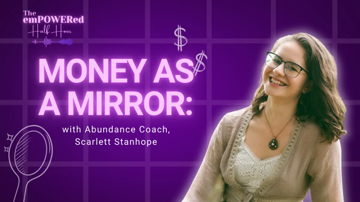 Money as a Mirror: How Self-Worth Shapes Your Wealth with Abundance Coach, Scarlett Stanhope