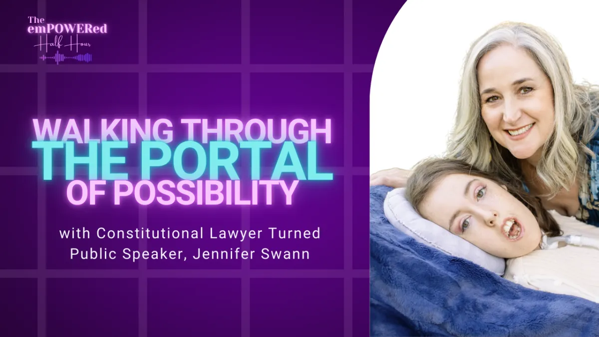 Walking Through the Portal of Possibility  with Jennifer Swann, Lawyer and Public Speaker