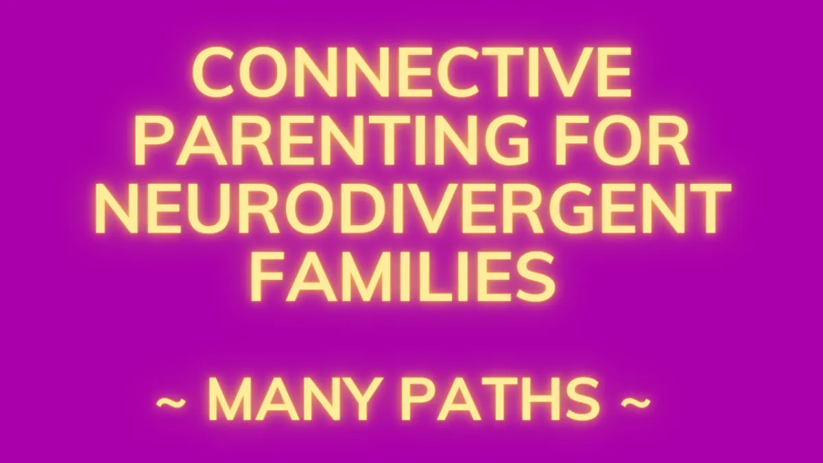 Connective Parenting for Neurodivergent Families ~ Diverse paths