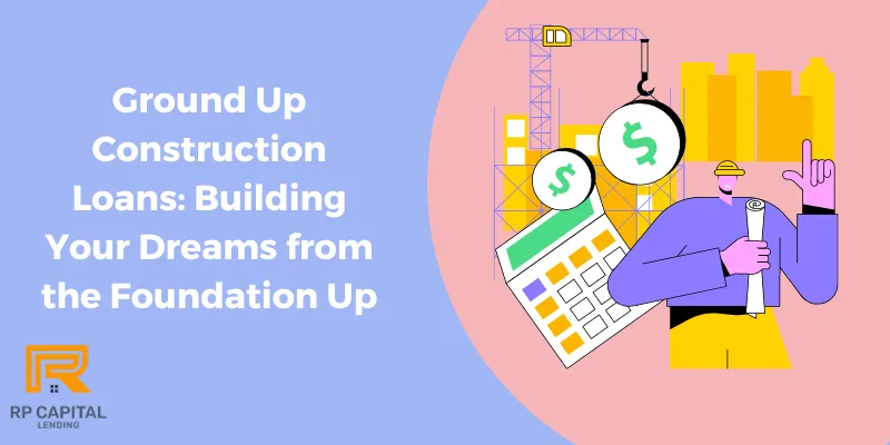 ground up construction loans