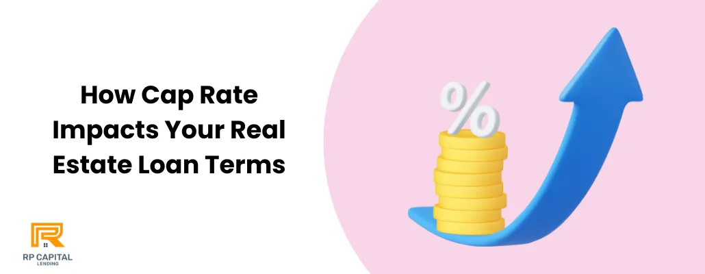 How Cap Rate Impacts Your Real Estate Loan Terms