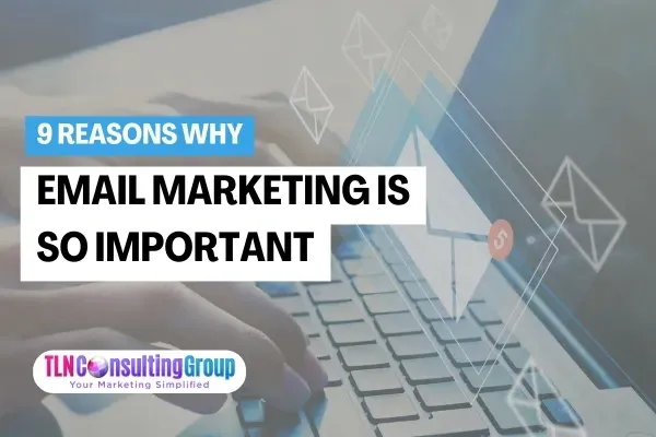 9 Reasons Why Email Marketing Is So Important