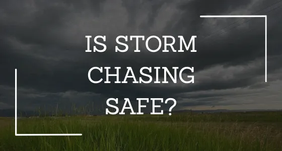Is Storm Chasing Safe?